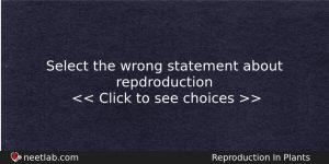 Select The Wrong Statement About Repdroduction Biology Question