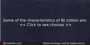 Some Of The Characteristics Of Bt Cotton Are Biology Question