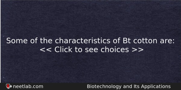 Some Of The Characteristics Of Bt Cotton Are Biology Question 