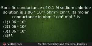 Specific Conductance Of 01 M Sodium Chloride Solution Is 106 Chemistry Question