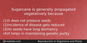 Sugarcane Is Generally Propagated Vegatatively Because Biology Question