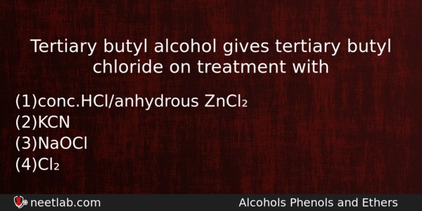 Tertiary Butyl Alcohol Gives Tertiary Butyl Chloride On Treatment With Chemistry Question 