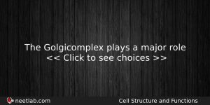 The Golgicomplex Plays A Major Role Biology Question