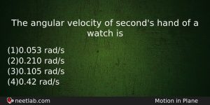 The Angular Velocity Of Seconds Hand Of A Watch Is Physics Question