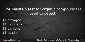 The Beilstein Test For Organic Compounds Is Used To Detect Chemistry Question