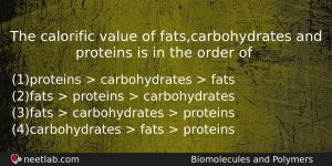 The Calorific Value Of Fatscarbohydrates And Proteins Is In The Chemistry Question