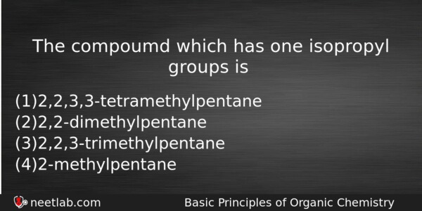 The Compoumd Which Has One Isopropyl Groups Is Chemistry Question 