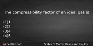 The Compressibility Factor Of An Ideal Gas Is Chemistry Question