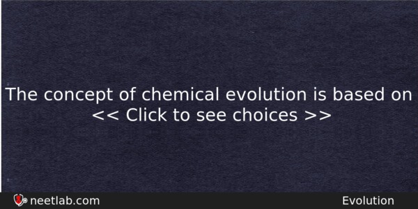 The Concept Of Chemical Evolution Is Based On Biology Question 