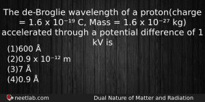 The Debroglie Wavelength Of A Protoncharge 16 X 10 Physics Question