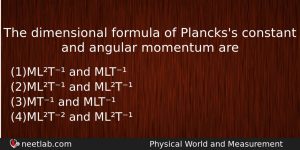 The Dimensional Formula Of Planckss Constant And Angular Momentum Are Physics Question