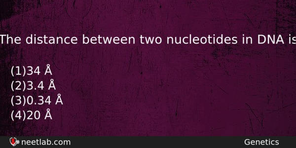 The Distance Between Two Nucleotides In Dna Is Biology Question 