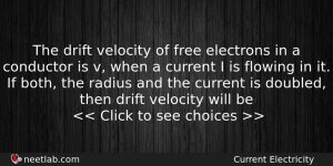 The Drift Velocity Of Free Electrons In A Conductor Is Physics Question