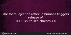 The Foetal Ejection Reflex In Humans Triggers Release Of Biology Question