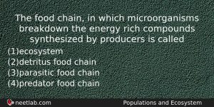 The Food Chain In Which Microorganisms Breakdown The Energy Rich Biology Question