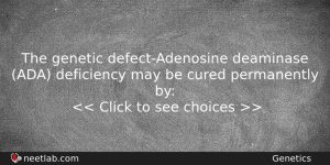 The Genetic Defectadenosine Deaminase Ada Deficiency May Be Cured Permanently Biology Question