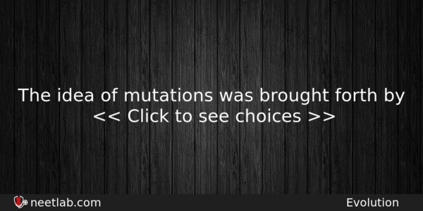 The Idea Of Mutations Was Brought Forth By Biology Question 