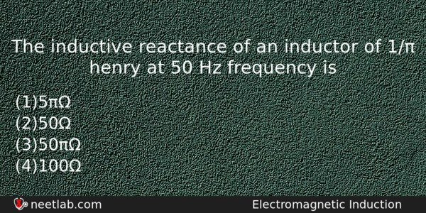 The Inductive Reactance Of An Inductor Of 1 Henry At Physics Question 