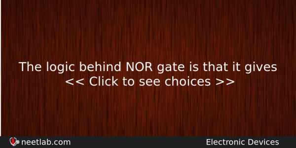 The Logic Behind Nor Gate Is That It Gives Physics Question 