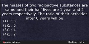 The Masses Of Two Radioactive Substances Are Same And Their Physics Question