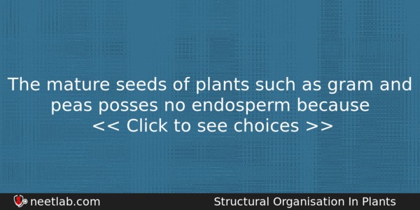 The Mature Seeds Of Plants Such As Gram And Peas Biology Question 