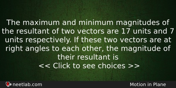 The Maximum And Minimum Magnitudes Of The Resultant Of Two Physics Question 