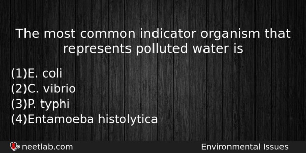 The Most Common Indicator Organism That Represents Polluted Water Is Biology Question 