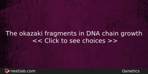 The Okazaki Fragments In Dna Chain Growth Biology Question