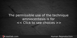 The Permissible Use Of The Technique Amniocentesis Is For Biology Question