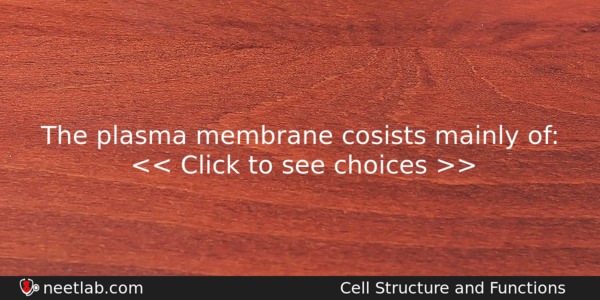 The Plasma Membrane Cosists Mainly Of Biology Question 