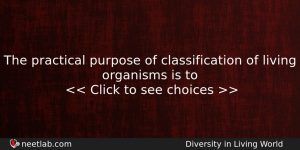 The Practical Purpose Of Classification Of Living Organisms Is To Biology Question