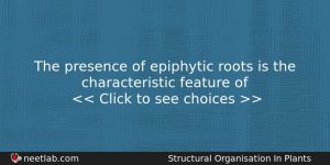 The Presence Of Epiphytic Roots Is The Characteristic Feature Of Biology Question