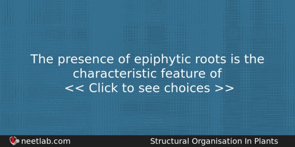 The Presence Of Epiphytic Roots Is The Characteristic Feature Of Biology Question 