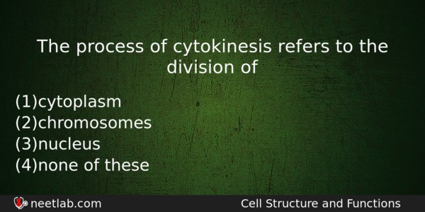 The Process Of Cytokinesis Refers To The Division Of Biology Question 