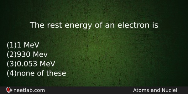 The Rest Energy Of An Electron Is Physics Question 