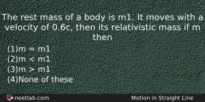 The Rest Mass Of A Body Is M1 It Moves Physics Question
