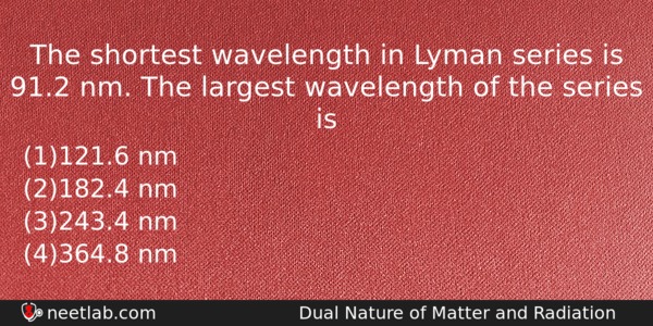 The Shortest Wavelength In Lyman Series Is 912 Nm The Physics Question 