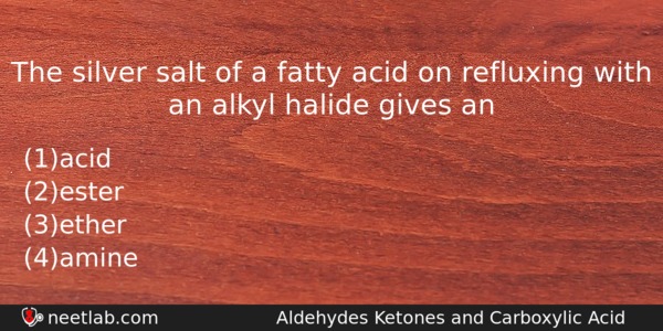 The Silver Salt Of A Fatty Acid On Refluxing With Chemistry Question 
