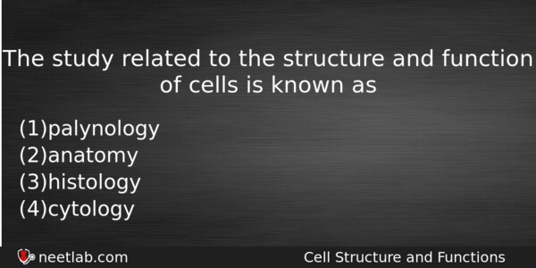 The Study Related To The Structure And Function Of Cells Biology Question 