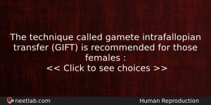 The Technique Called Gamete Intrafallopian Transfer Gift Is Recommended For Biology Question