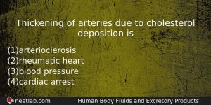 Thickening Of Arteries Due To Cholesterol Deposition Is Biology Question