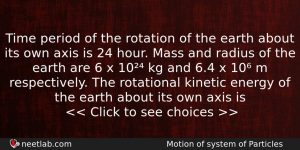Time Period Of The Rotation Of The Earth About Its Physics Question