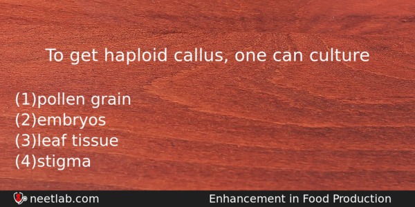 To Get Haploid Callus One Can Culture Biology Question 