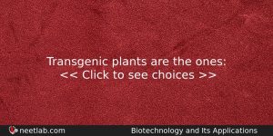 Transgenic Plants Are The Ones Biology Question