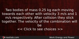 Two Bodies Of Mass 025 Kg Each Moving Towards Each Physics Question