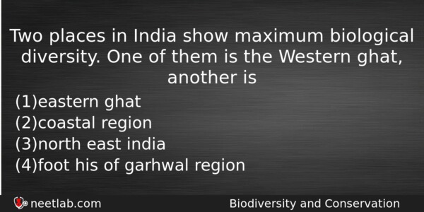 Two Places In India Show Maximum Biological Diversity One Of Biology Question 