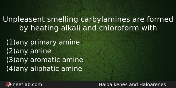 Unpleasent Smelling Carbylamines Are Formed By Heating Alkali And Chloroform Chemistry Question 