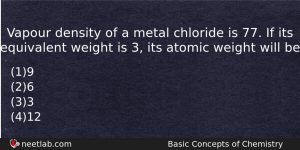 Vapour Density Of A Metal Chloride Is 77 If Its Chemistry Question