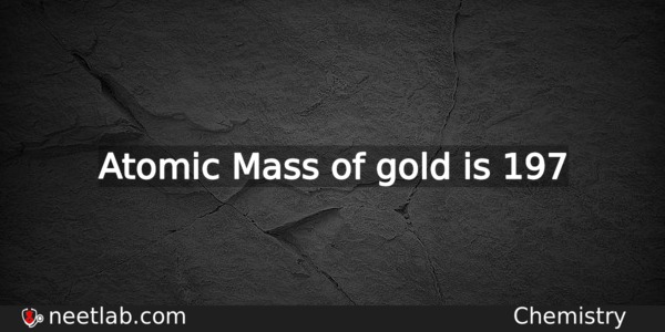 What Is The Atomic Mass Of Gold Chemistry