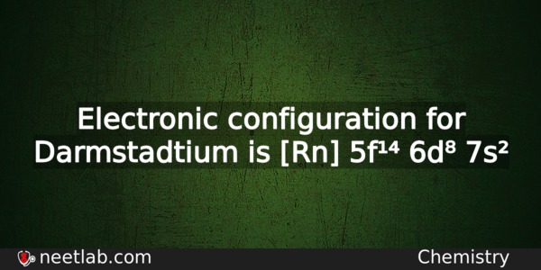 What Is The Electronic Configuration For Darmstadtium Chemistry